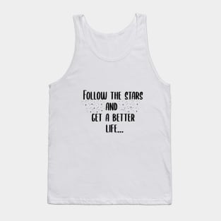 follow the stars and get a better life Tank Top